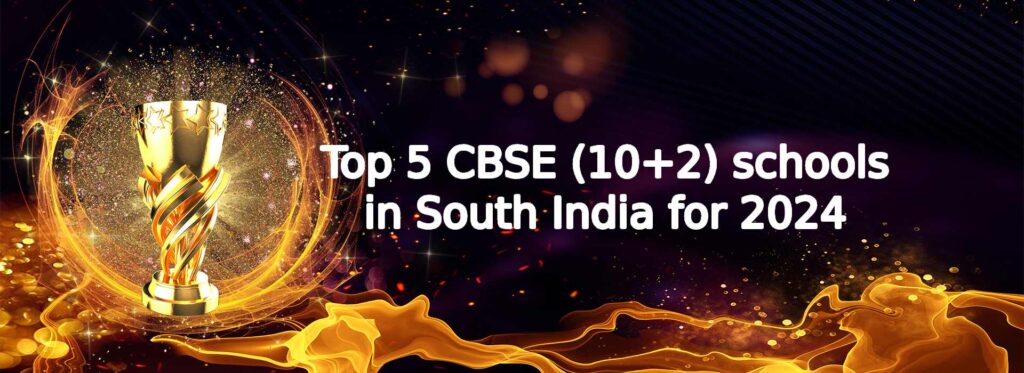 Top 5 CBSE(10+2) schools in South India for 2024