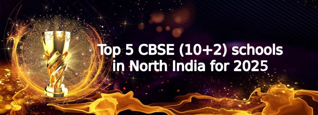 Top 5 CBSE(10+2) schools in North India for 2025